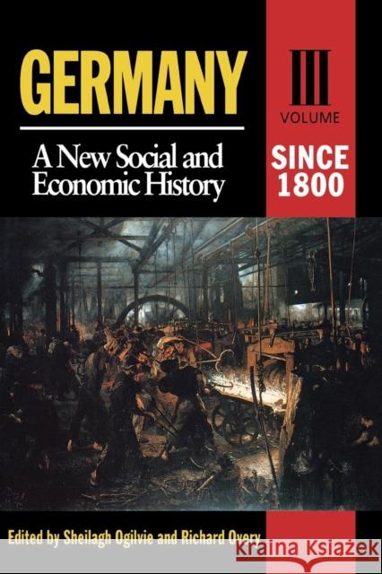 Germany: A New Social and Economic History Volume 3: Since 1800 Ogilvie, Sheilagh 9780340652145 Hodder Arnold