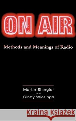 On Air: Methods & Meanings of Radio Martin Shingler Cindy Wieringa Cindy Wieringa 9780340652329 Arnold Publishers