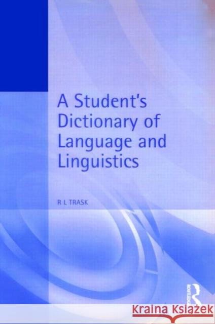 A Student's Dictionary of Language and Linguistics R L Trask 9780340652664 0