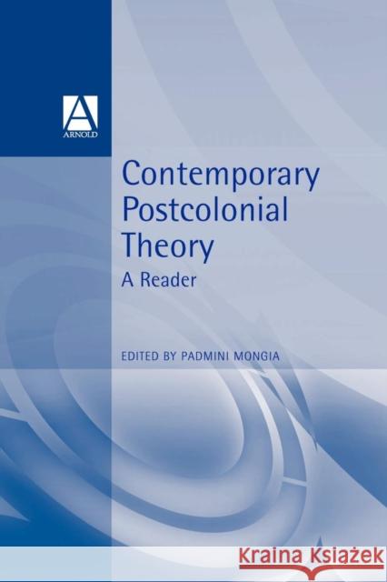 Contemporary Postcolonial Theory : A Reader Padmini Mongia 9780340652886