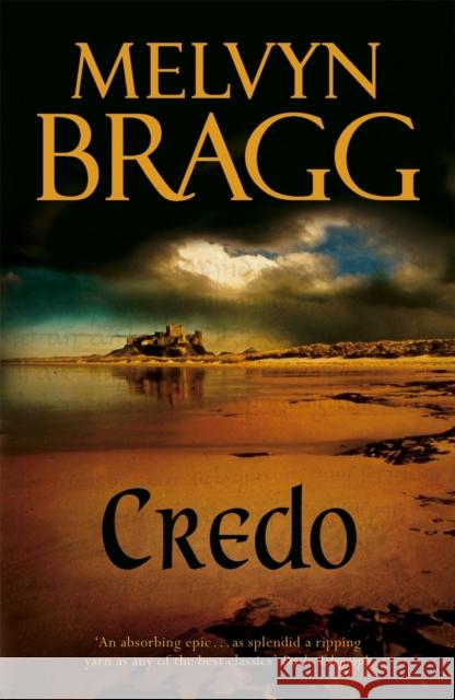 Credo: 'An absorbing epic' - Daily Telegraph Melvyn Bragg 9780340667064