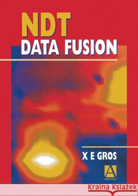 NDT Data Fusion X. E. Gros 9780340676486 ELSEVIER SCIENCE & TECHNOLOGY