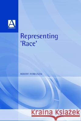 Representing 'Race' Ferguson, Robert 9780340692394