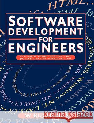 Software Development for Engineers : C/C++, Pascal, Assembly, Visual Basic, HTML, Java Script, Java DOS, Windows NT, UNIX William Buchanan Buchanan                                 William Buchanan 9780340700143 Butterworth-Heinemann