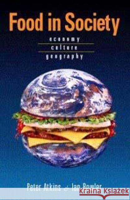 Food in Society: Economy, Culture, Geography Atkins, Peter 9780340720042