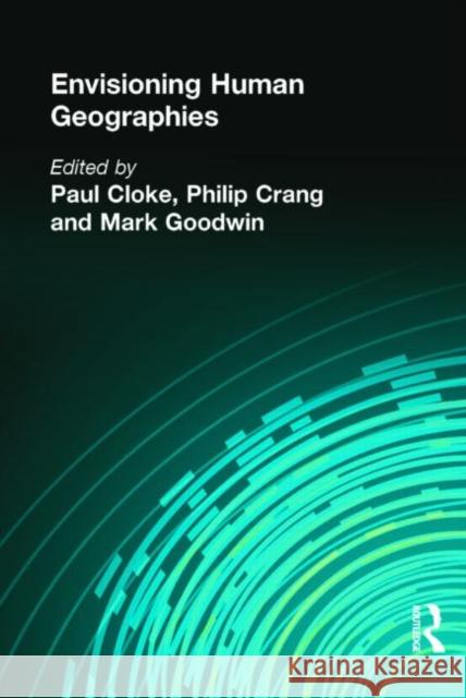 Envisioning Human Geographies Paul Cloke 9780340720127