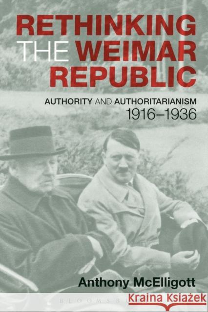 Rethinking the Weimar Republic: Authority and Authoritarianism, 1916-1936 McElligott, Anthony 9780340731901 0