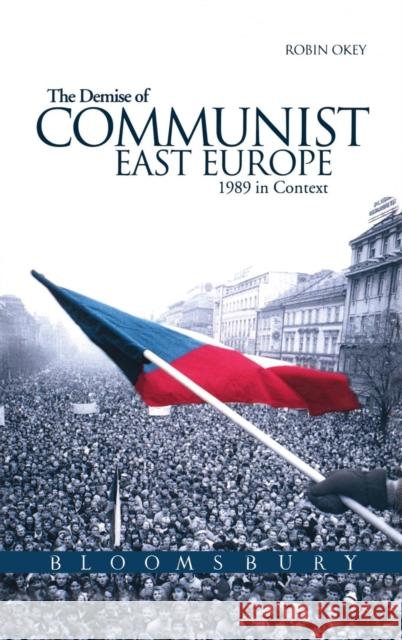 The Demise of Communist East Europe: 1989 in Context Okey, Robin 9780340740569 Hodder Arnold