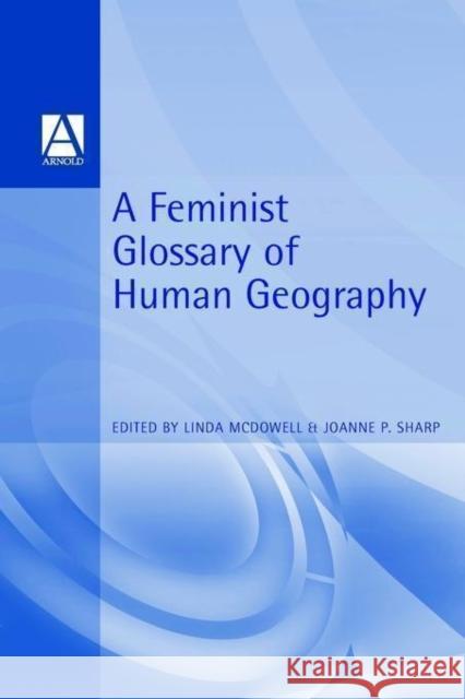 A Feminist Glossary of Human Geography Linda McDowell 9780340741436
