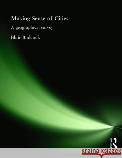 Making Sense of Cities: A Geographical Survey Badcock, Blair 9780340742242