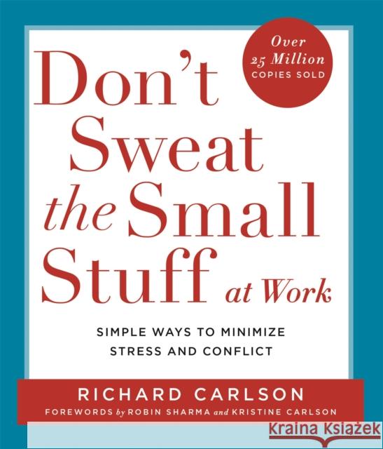 Don't Sweat the Small Stuff at  Work: Simple ways to Keep the Little Things from Overtaking Your Life Richard, PhD Carlson 9780340748732 HODDER & STOUGHTON GENERAL DIVISION