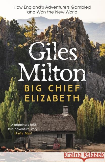 Big Chief Elizabeth: How England's Adventurers Gambled and Won the New World Giles Milton 9780340748824 John Murray Press