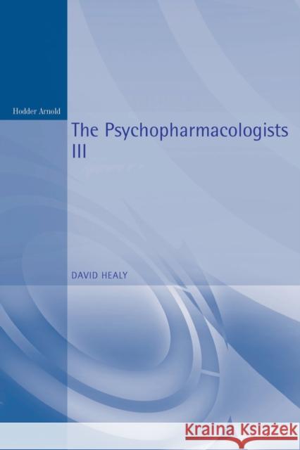 The Psychopharmacologists III Healy, David 9780340761106