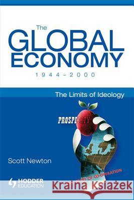 The Global Economy, 1944-2000: The Limits of Ideology Newton, Scott 9780340761380 Arnold Publishers