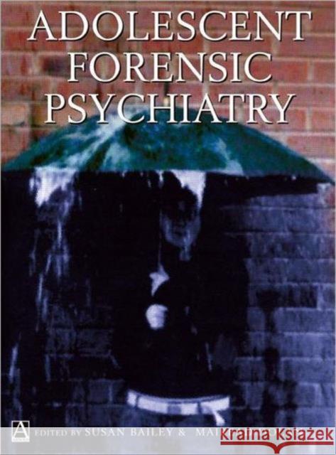 Adolescent Forensic Psychiatry Susan Bailey 9780340763896