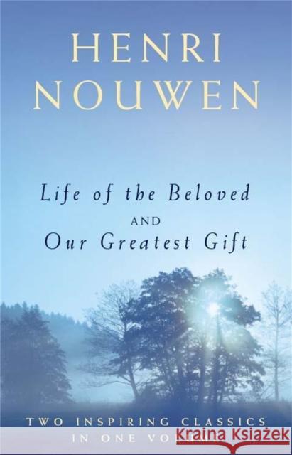 Life of the Beloved and Our Greatest Gift Henri Nouwen 9780340787229