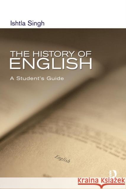 The History of English: A Student's Guide Singh, Ishtla 9780340806951 Taylor & Francis Ltd