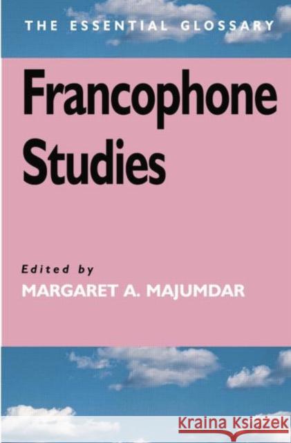 Francophone Studies: The Essential Glossary Majumdar, Margaret 9780340806975 0