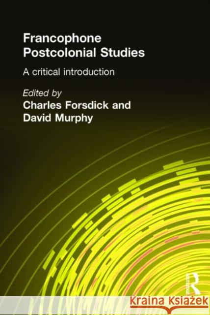 Francophone Postcolonial Studies: A Critical Introduction Forsdick, Charles 9780340808023