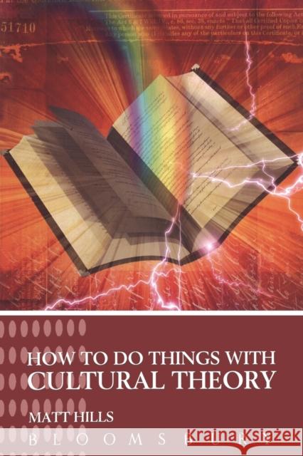 How to Do Things with Cultural Theory Matt Hills 9780340809150 0