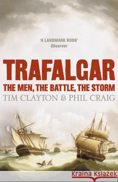 Trafalgar: The men, the battle, the storm Tim Clayton & Phil Craig 9780340830284 Hodder & Stoughton