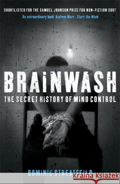 Brainwash: The Secret History of Mind Control Dominic Streatfeild 9780340831618 Hodder & Stoughton