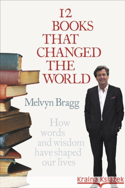 12 Books That Changed The World: How words and wisdom have shaped our lives Melvyn Bragg 9780340839829 Hodder & Stoughton