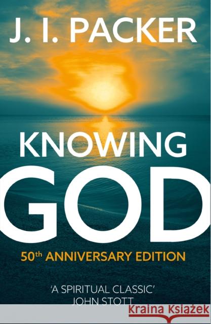 Knowing God J. I. Packer 9780340863541 John Murray Press