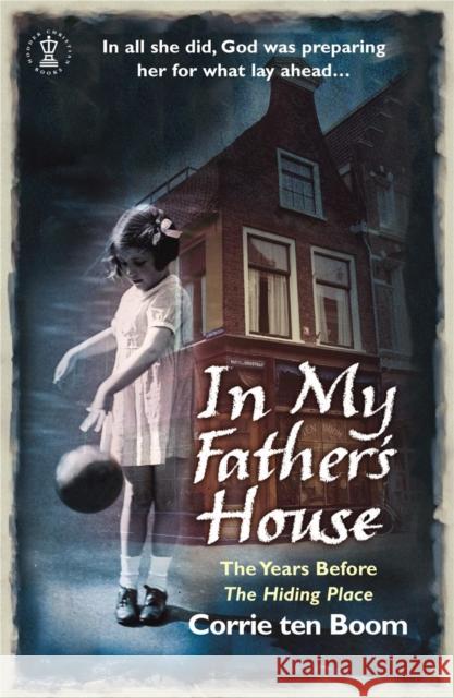 In My Father's House: The Years before 'The Hiding Place' Corrie Ten Boom 9780340863756 John Murray Press