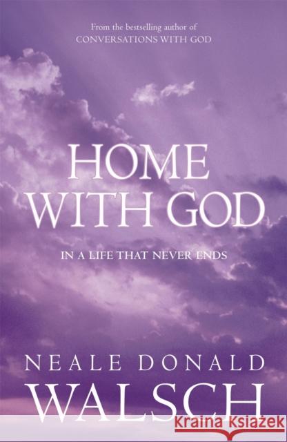 Home with God Neale Donald Walsch 9780340894972