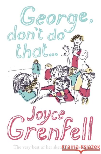 George, Don't Do That . . . Joyce Grenfell 9780340896372