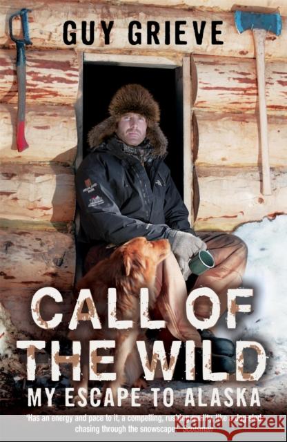 Call of the Wild: My Escape to Alaska Guy Grieve 9780340898253 0