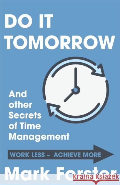 Do It Tomorrow and Other Secrets of Time Management Mark Forster 9780340909126 Hodder & Stoughton