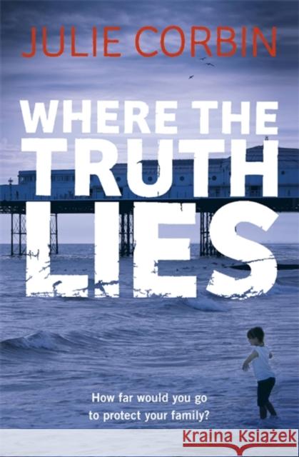 Where the Truth Lies: An Unputdownable Psychological Thriller Julie Corbin 9780340918937