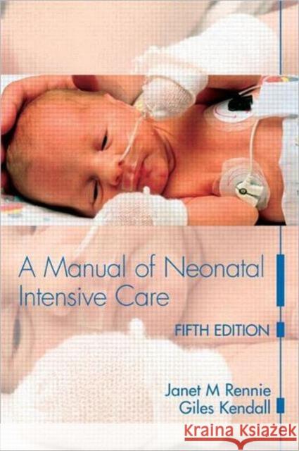 A Manual of Neonatal Intensive Care Janet M Rennie 9780340927717 0