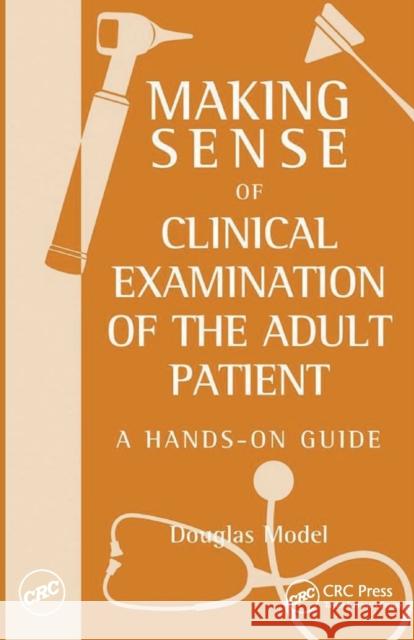 Making Sense of Clinical Examination of the Adult Patient: A Hands on Guide Douglas Model 9780340928240