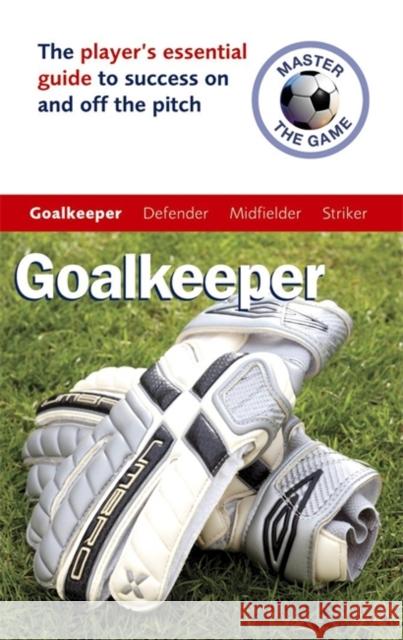 Master the Game: Goalkeeper Paul Broadbent Andy Allen 9780340928400 HODDER EDUCATION