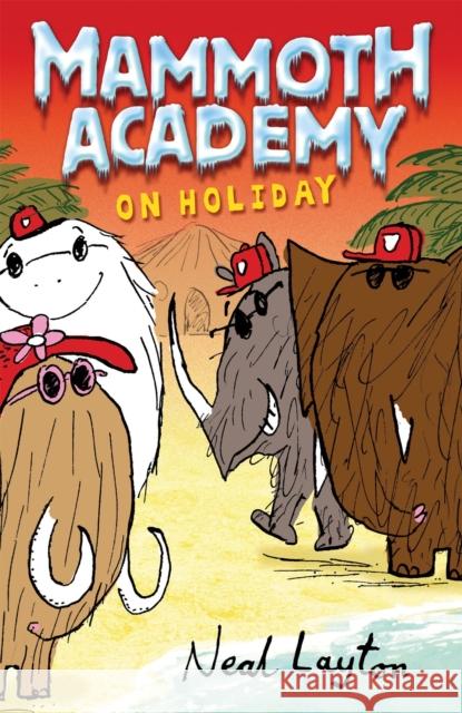 Mammoth Academy: Mammoth Academy On Holiday Neal Layton 9780340930311