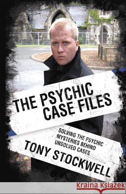 Psychic Case Files: Solving the Psychic Mysteries Behind Unsolved Cases Stockwell, Tony 9780340935644