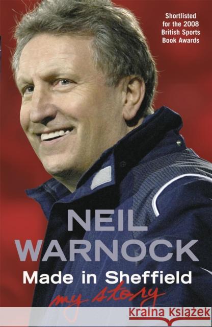 Made in Sheffield: Neil Warnock - My Story Neil Warnock 9780340937211 Hodder & Stoughton