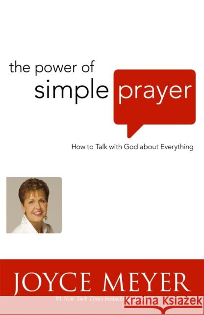 The Power of Simple Prayer: How to Talk to God about Everything Joyce Meyer 9780340943908 John Murray Press