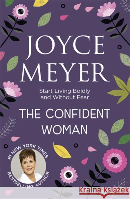 The Confident Woman: Start Living Boldly and Without Fear Joyce Meyer 9780340943915 John Murray Press