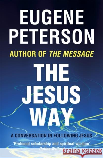 The Jesus Way: A conversation in following Jesus Eugene Peterson 9780340954904 John Murray Press