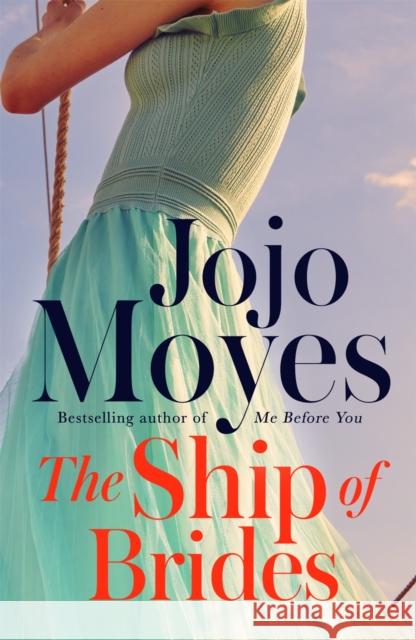 The Ship of Brides: 'Brimming over with friendship, sadness, humour and romance, as well as several unexpected plot twists' - Daily Mail Jojo Moyes 9780340960387