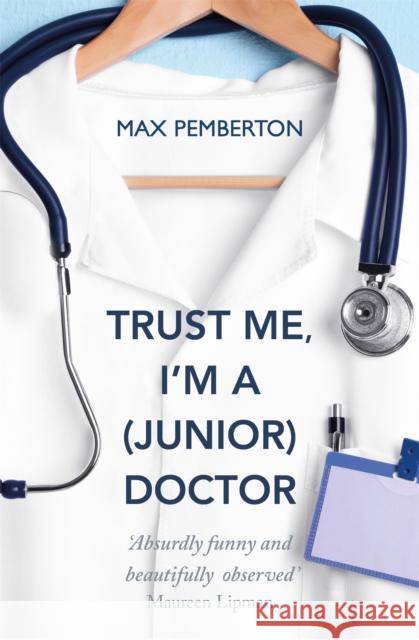 Trust Me, I'm a (Junior) Doctor Max Pemberton 9780340962053