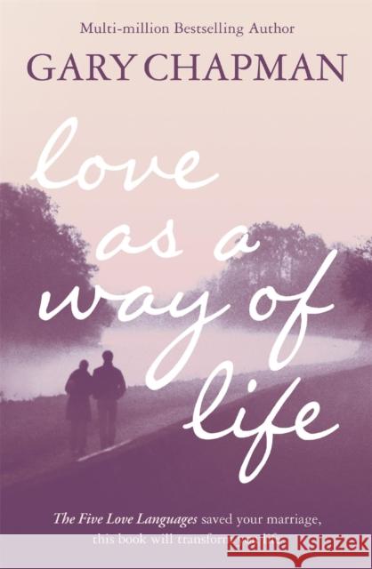 Love As A Way of Life Gary Chapman 9780340964323 HODDER & STOUGHTON GENERAL DIVISION