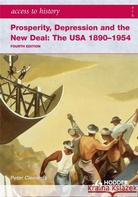 Access to History: Prosperity, Depression and the New Deal: The USA 1890-1954 4th Ed Peter Clements 9780340965887 0