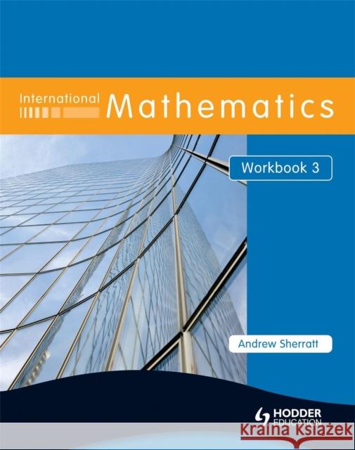 INTERNATIONAL MATHEMATICS WORKBOOK Andrew Sherratt 9780340967508