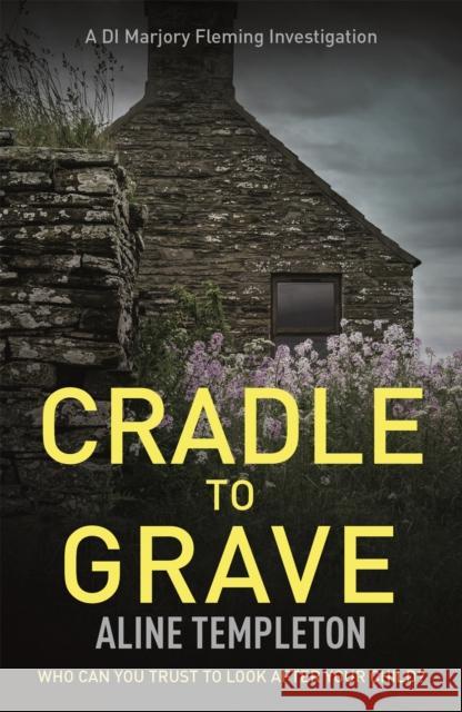 Cradle to Grave: DI Marjory Fleming Book 6 Aline Templeton 9780340976999