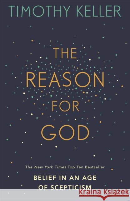 The Reason for God: Belief in an age of scepticism Timothy Keller 9780340979334 John Murray Press